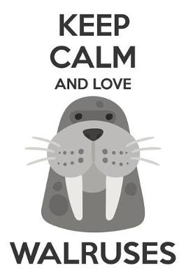 Book cover for Keep Calm And Love Walruses