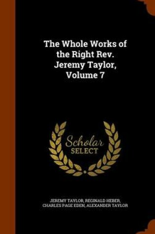 Cover of The Whole Works of the Right REV. Jeremy Taylor, Volume 7