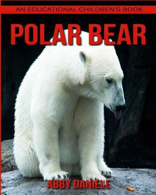 Book cover for Polar bear! An Educational Children's Book about Polar bear with Fun Facts & Photos