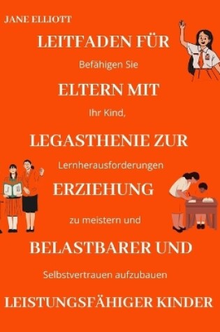 Cover of Leitfaden für Eltern mit Legasthenie zur Erziehung belastbarer und leistungsfähiger Kinder