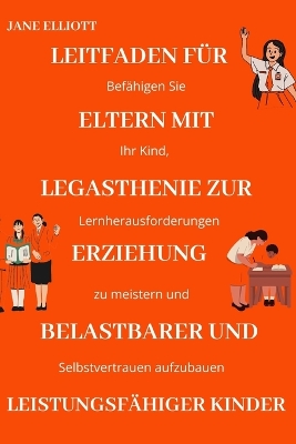 Book cover for Leitfaden für Eltern mit Legasthenie zur Erziehung belastbarer und leistungsfähiger Kinder