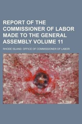 Cover of Report of the Commissioner of Labor Made to the General Assembly Volume 11