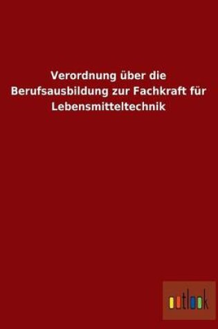 Cover of Verordnung uber die Berufsausbildung zur Fachkraft fur Lebensmitteltechnik