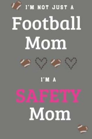 Cover of I'm Not Just A Football Mom I'm A Safety Mom