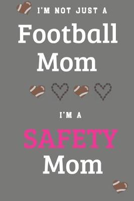 Book cover for I'm Not Just A Football Mom I'm A Safety Mom