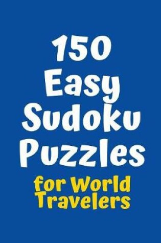 Cover of 150 Easy Sudoku Puzzles for World Travelers