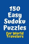 Book cover for 150 Easy Sudoku Puzzles for World Travelers