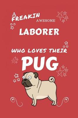 Book cover for A Freakin Awesome Laborer Who Loves Their Pug