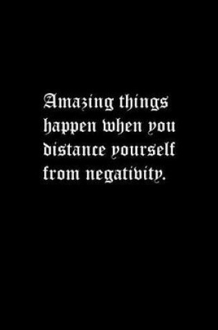 Cover of Amazing things happen when you distance yourself from negativity.