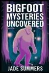 Book cover for Bigfoot Mysteries Uncovered