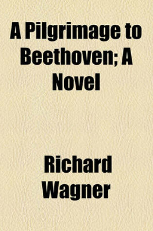 Cover of A Pilgrimage to Beethoven; A Novel