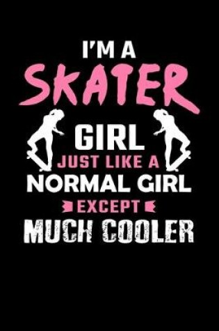 Cover of I'm A Skater Girl Just Like A Normal Girl Except Much Cooler