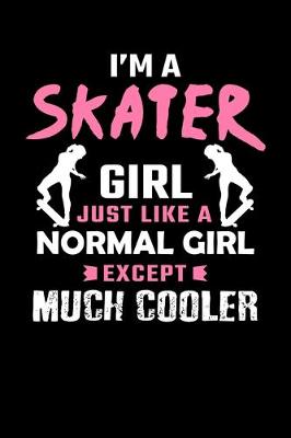 Book cover for I'm A Skater Girl Just Like A Normal Girl Except Much Cooler