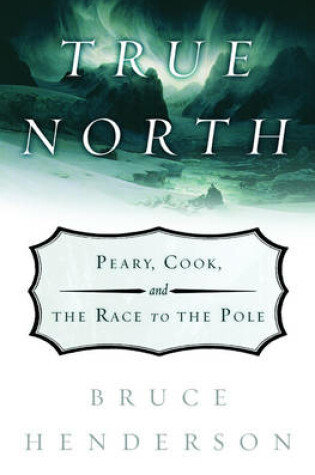 Cover of True North: Peary, Cook, and the Race to the Pole