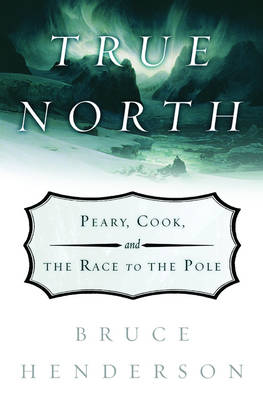 Book cover for True North: Peary, Cook, and the Race to the Pole