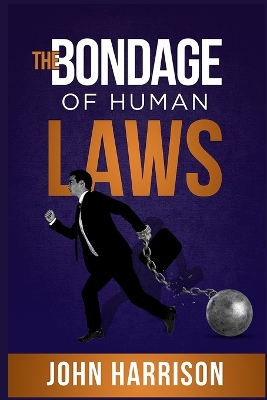 Book cover for The Bondage of Human Laws