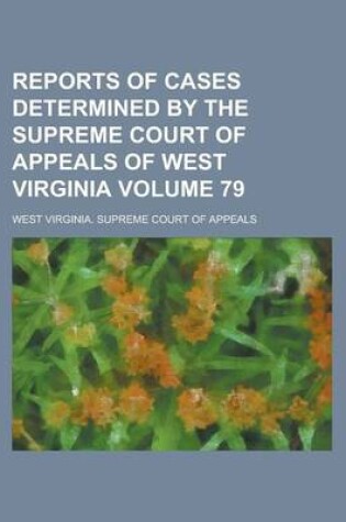 Cover of Reports of Cases Determined by the Supreme Court of Appeals of West Virginia Volume 79