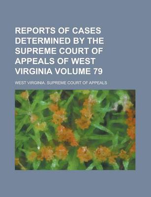 Book cover for Reports of Cases Determined by the Supreme Court of Appeals of West Virginia Volume 79