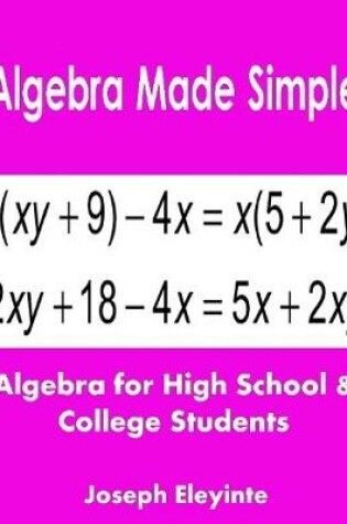 Cover of Algebra Made Simple: Algebra for High School & College Students