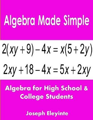 Book cover for Algebra Made Simple: Algebra for High School & College Students