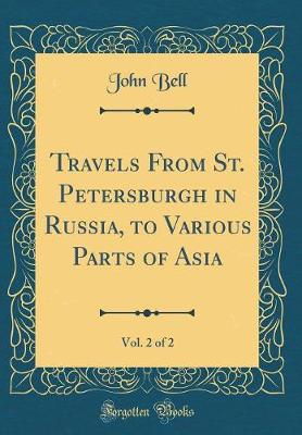 Book cover for Travels from St. Petersburgh in Russia, to Various Parts of Asia, Vol. 2 of 2 (Classic Reprint)