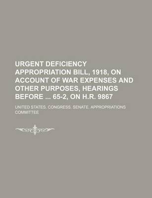 Book cover for Urgent Deficiency Appropriation Bill, 1918, on Account of War Expenses and Other Purposes, Hearings Before 65-2, on H.R. 9867