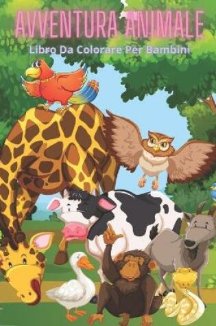 Cover of AVVENTURA ANIMALE - Libro Da Colorare Per Bambini