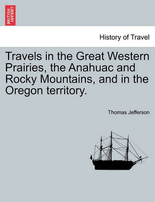 Book cover for Travels in the Great Western Prairies, the Anahuac and Rocky Mountains, and in the Oregon Territory.