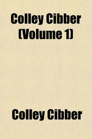 Cover of Colley Cibber (Volume 1)