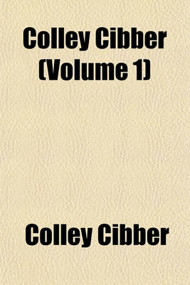 Book cover for Colley Cibber (Volume 1)