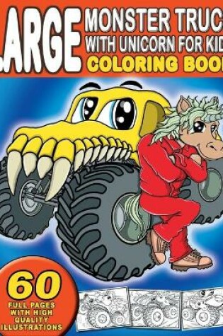 Cover of Large Monster Truck With Unicorn For Kids Coloring Book