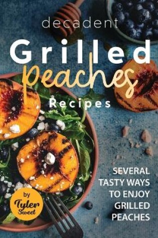 Cover of Decadent Grilled Peaches Recipes