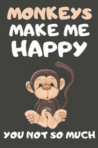 Cover of Monkeys Make Me Happy You Not So Much