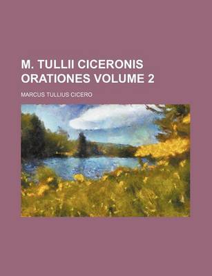 Book cover for M. Tullii Ciceronis Orationes Volume 2