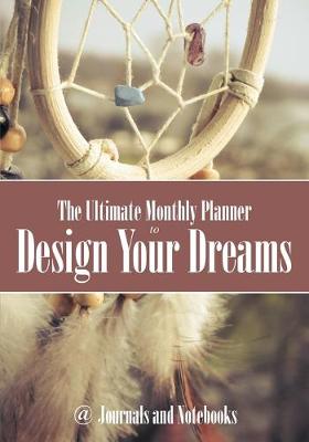 Book cover for The Ultimate Monthly Planner to Design Your Dreams