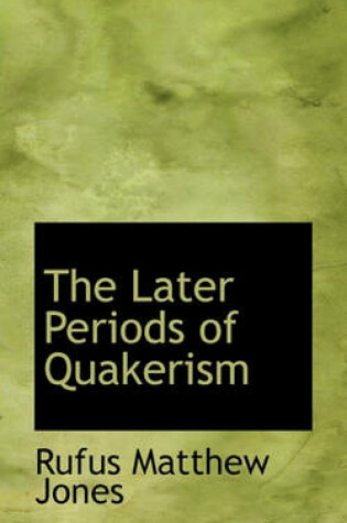 Cover of The Later Periods of Quakerism