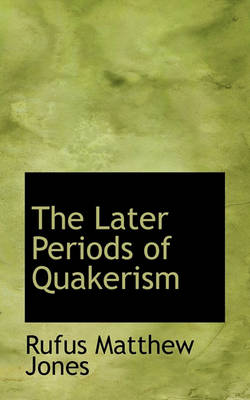 Book cover for The Later Periods of Quakerism
