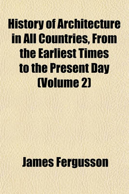 Book cover for History of Architecture in All Countries, from the Earliest Times to the Present Day (Volume 2)