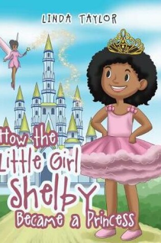 Cover of How the Little Girl Shelby Became a Princess