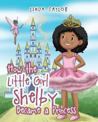 Book cover for How the Little Girl Shelby Became a Princess