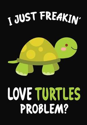 Book cover for I Just Freakin' Love turtles Problem?