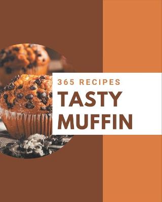 Book cover for 365 Tasty Muffin Recipes