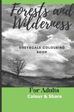 Cover of Forest and Wilderness Greyscale Colouring Book for Adults