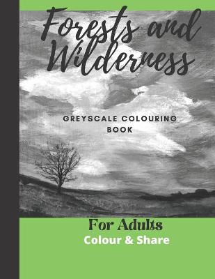 Book cover for Forest and Wilderness Greyscale Colouring Book for Adults