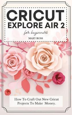 Book cover for Cricut Explore Air 2 For Beginners