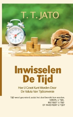 Cover of Inwisselen De Tijd Hoe U Groot Kunt Worden Door De Valuta Van Tijdconversie