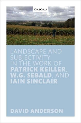 Cover of Landscape and Subjectivity in the Work of Patrick Keiller, W.G. Sebald, and Iain Sinclair