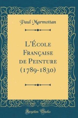 Cover of L'École Française de Peinture (1789-1830) (Classic Reprint)