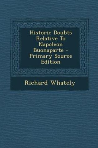 Cover of Historic Doubts Relative to Napoleon Buonaparte - Primary Source Edition