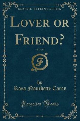 Cover of Lover or Friend?, Vol. 2 of 3 (Classic Reprint)